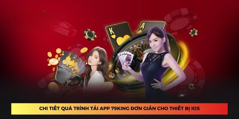 Chi tiết quá trình tải app 79King đơn giản cho thiết bị iOS