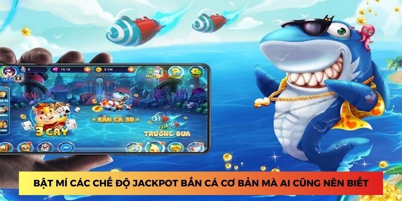 Bật mí các chế độ jackpot bắn cá cơ bản mà ai cũng nên biết