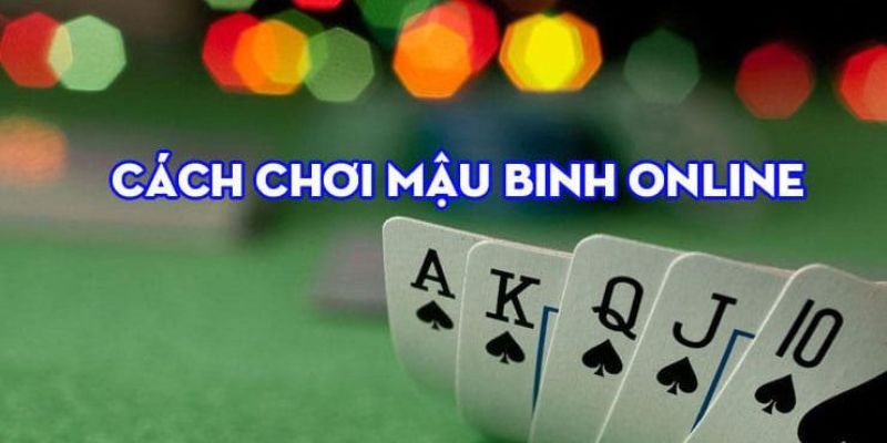 Cách chơi mậu binh chi tiết cho newbie được biết