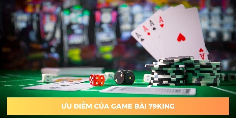 Điểm danh một số ưu điểm nổi trội tại sảnh game bài 79king